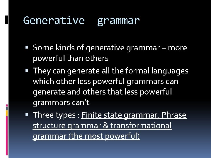 Generative grammar Some kinds of generative grammar – more powerful than others They can