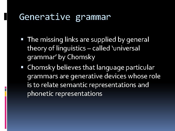 Generative grammar The missing links are supplied by general theory of linguistics – called