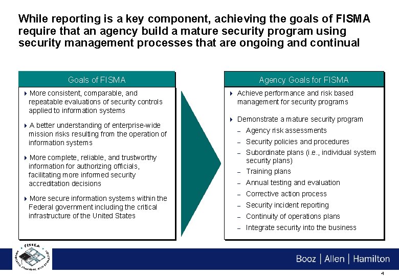 While reporting is a key component, achieving the goals of FISMA require that an