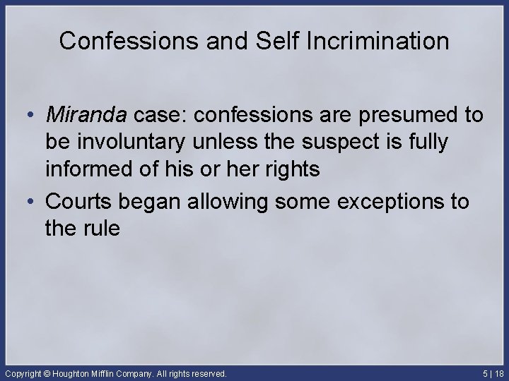 Confessions and Self Incrimination • Miranda case: confessions are presumed to be involuntary unless