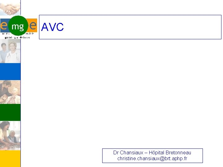 AVC Dr Chansiaux – Hôpital Bretonneau christine. chansiaux@brt. aphp. fr 
