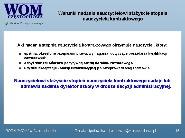 Warunki nadania nauczycielowi stażyście stopnia nauczyciela kontraktowego Akt nadania stopnia nauczyciela kontraktowego otrzymuje nauczyciel, Warunki nadania nauczycielowi stażyście stopnia nauczyciela kontraktowego Akt nadania stopnia nauczyciela kontraktowego otrzymuje nauczyciel,