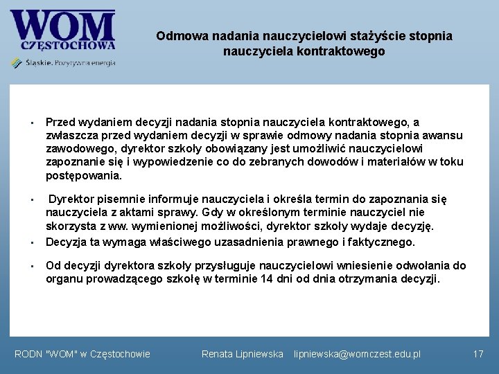 Odmowa nadania nauczycielowi stażyście stopnia nauczyciela kontraktowego • Przed wydaniem decyzji nadania stopnia nauczyciela Odmowa nadania nauczycielowi stażyście stopnia nauczyciela kontraktowego • Przed wydaniem decyzji nadania stopnia nauczyciela
