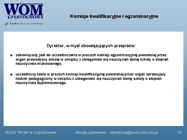 Komisje kwalifikacyjne i egzaminacyjne Dyrektor, w myśl obowiązujących przepisów: zobowiązany jest do uczestniczenia w Komisje kwalifikacyjne i egzaminacyjne Dyrektor, w myśl obowiązujących przepisów: zobowiązany jest do uczestniczenia w