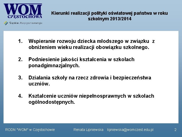 Kierunki realizacji polityki oświatowej państwa w roku szkolnym 2013/2014 1. Wspieranie rozwoju dziecka młodszego