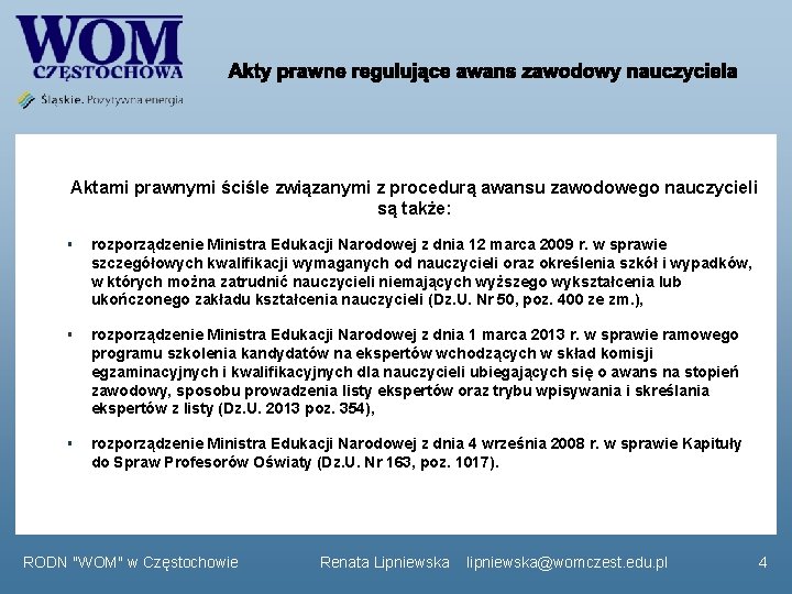 Aktami prawnymi ściśle związanymi z procedurą awansu zawodowego nauczycieli są także: § rozporządzenie Ministra Aktami prawnymi ściśle związanymi z procedurą awansu zawodowego nauczycieli są także: § rozporządzenie Ministra