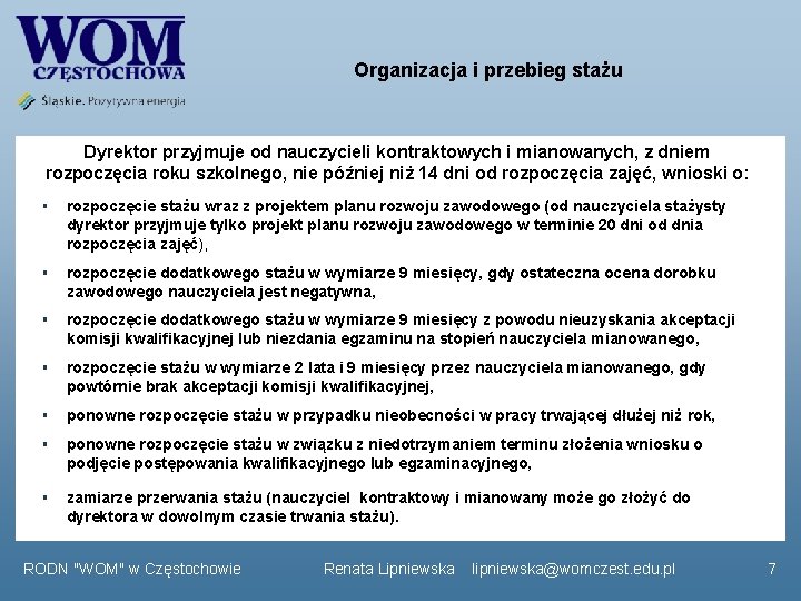 Organizacja i przebieg stażu Dyrektor przyjmuje od nauczycieli kontraktowych i mianowanych, z dniem rozpoczęcia