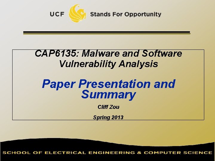 CAP 6135: Malware and Software Vulnerability Analysis Paper Presentation and Summary Cliff Zou Spring