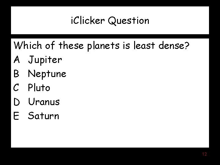 i. Clicker Question Which of these planets is least dense? A Jupiter B Neptune