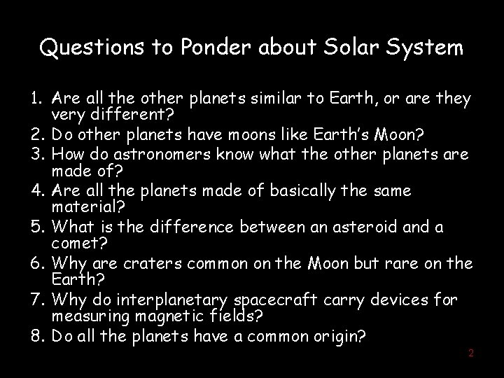 Questions to Ponder about Solar System 1. Are all the other planets similar to