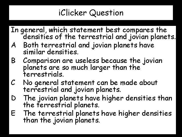 i. Clicker Question In general, which statement best compares the densities of the terrestrial