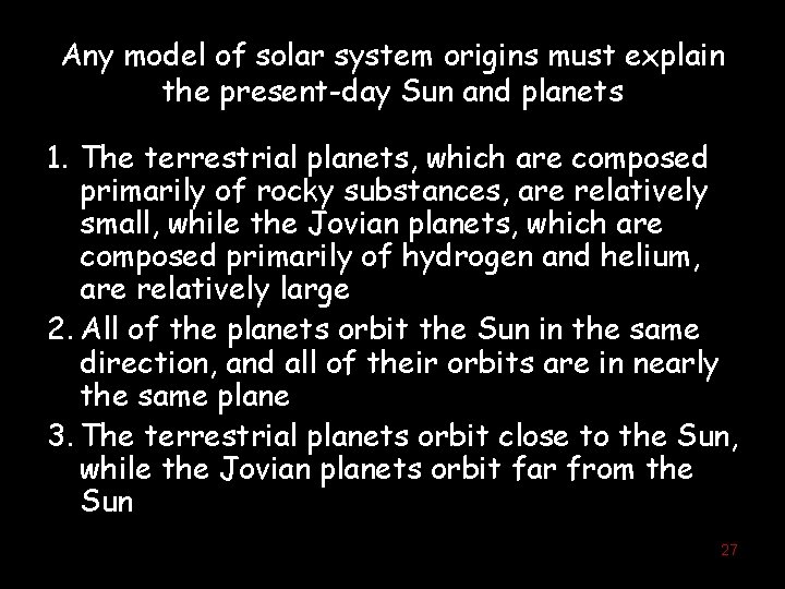 Any model of solar system origins must explain the present-day Sun and planets 1.