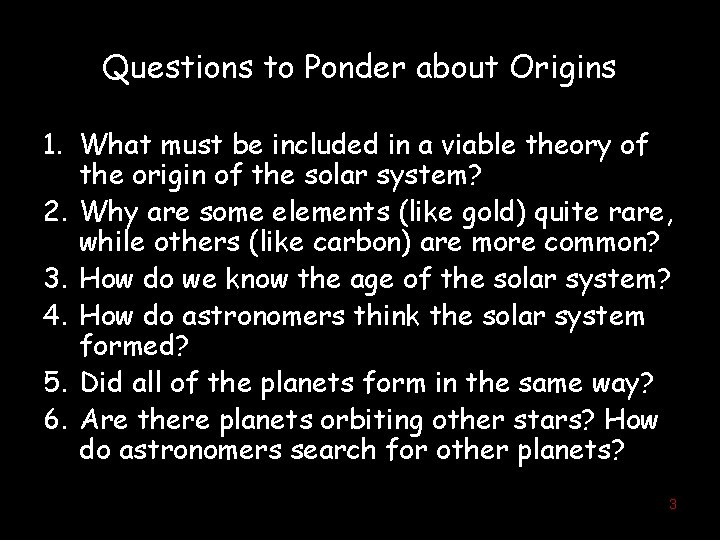 Questions to Ponder about Origins 1. What must be included in a viable theory