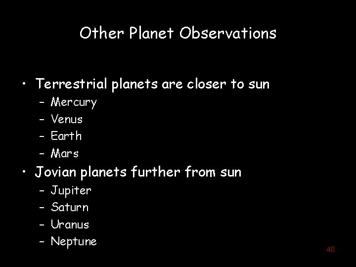 Other Planet Observations • Terrestrial planets are closer to sun – – Mercury Venus