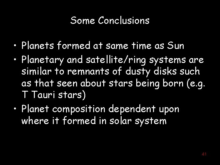 Some Conclusions • Planets formed at same time as Sun • Planetary and satellite/ring