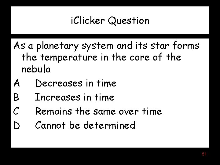 i. Clicker Question As a planetary system and its star forms the temperature in