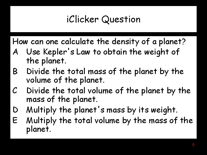 i. Clicker Question How can one calculate the density of a planet? A Use