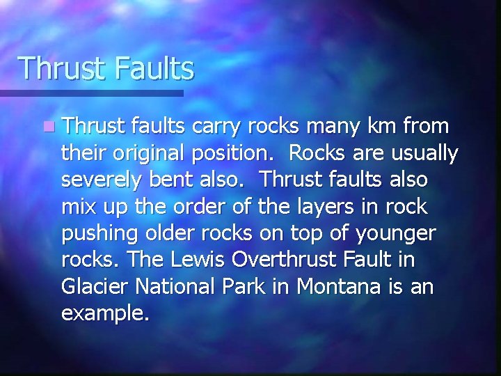 Thrust Faults n Thrust faults carry rocks many km from their original position. Rocks