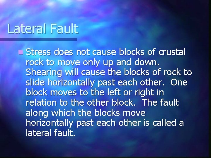 Lateral Fault n Stress does not cause blocks of crustal rock to move only