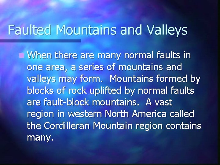 Faulted Mountains and Valleys n When there are many normal faults in one area,