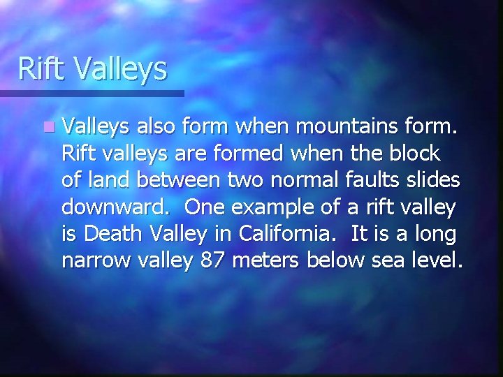 Rift Valleys n Valleys also form when mountains form. Rift valleys are formed when