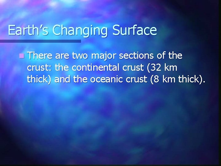 Earth’s Changing Surface n There are two major sections of the crust: the continental