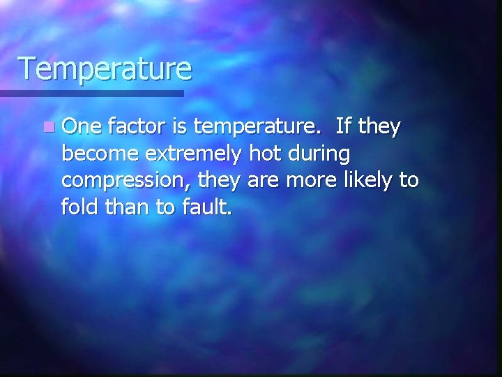 Temperature n One factor is temperature. If they become extremely hot during compression, they