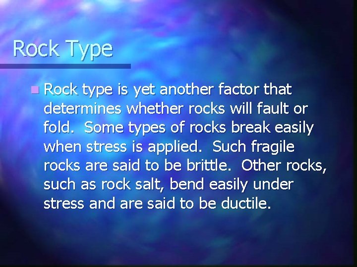 Rock Type n Rock type is yet another factor that determines whether rocks will