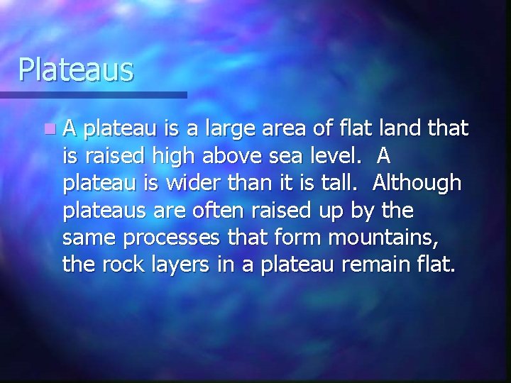 Plateaus n. A plateau is a large area of flat land that is raised