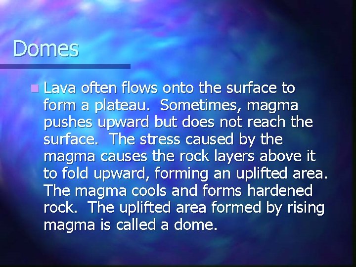 Domes n Lava often flows onto the surface to form a plateau. Sometimes, magma