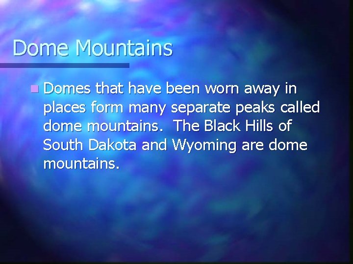 Dome Mountains n Domes that have been worn away in places form many separate