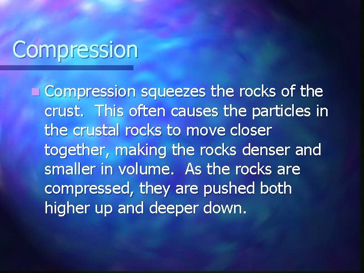 Compression n Compression squeezes the rocks of the crust. This often causes the particles