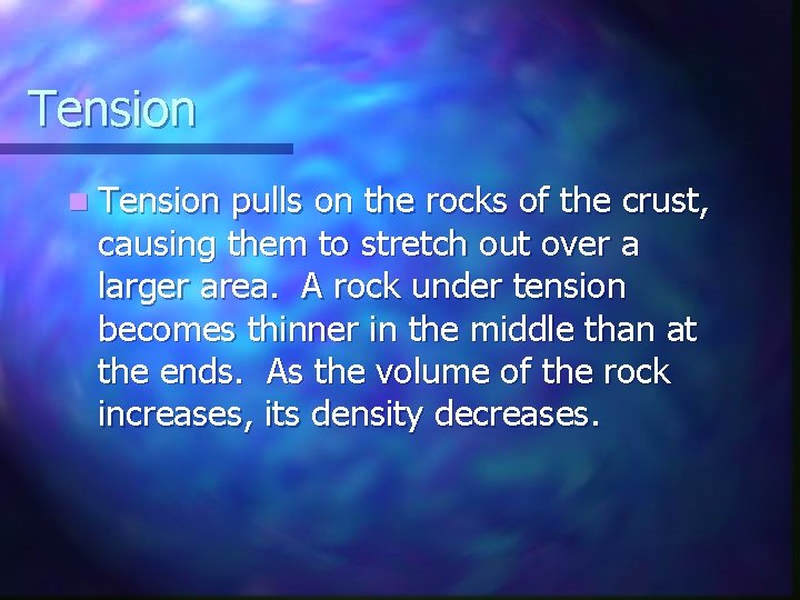 Tension n Tension pulls on the rocks of the crust, causing them to stretch