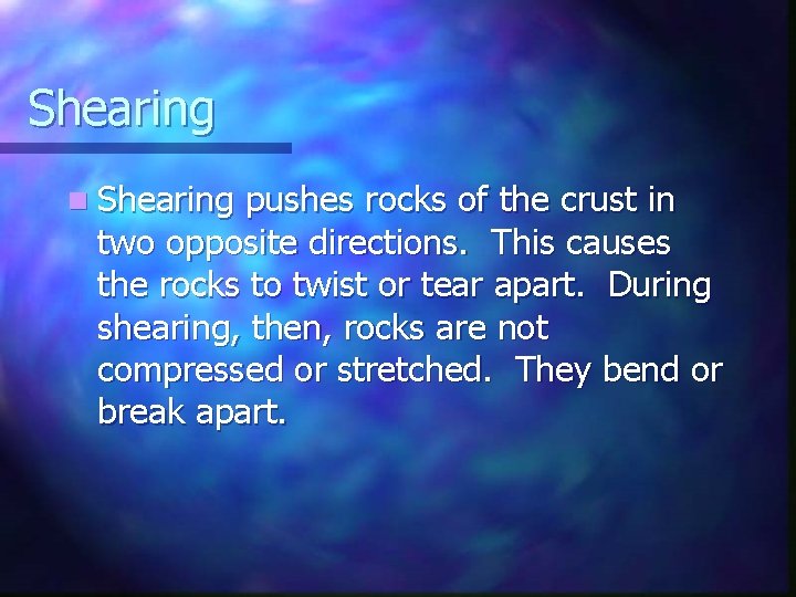 Shearing n Shearing pushes rocks of the crust in two opposite directions. This causes