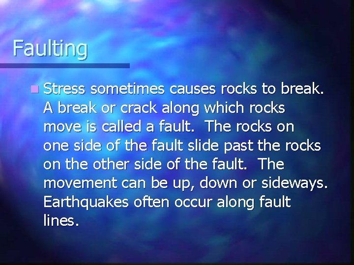 Faulting n Stress sometimes causes rocks to break. A break or crack along which