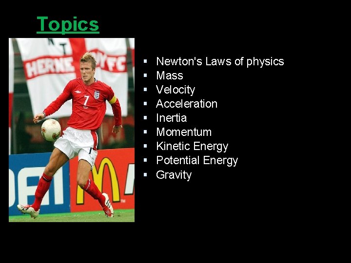 Topics § § § § § Newton's Laws of physics Mass Velocity Acceleration Inertia