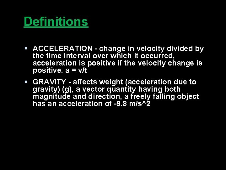 Definitions § ACCELERATION - change in velocity divided by the time interval over which