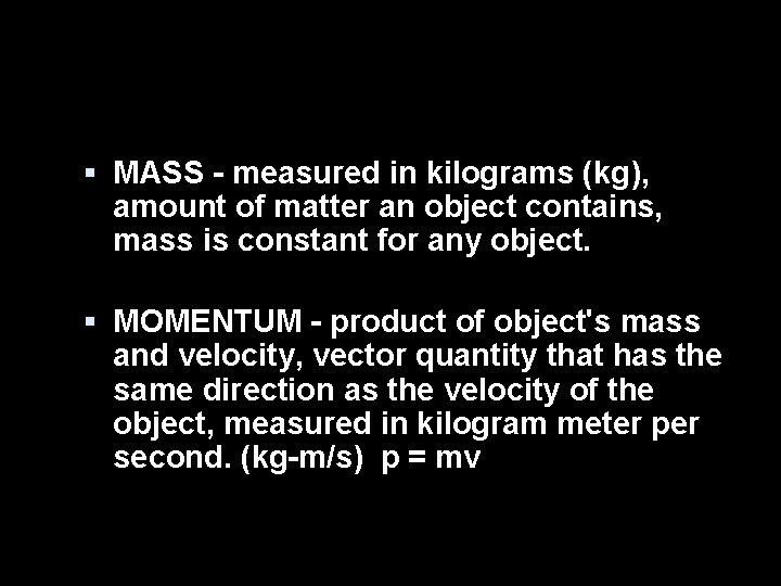 § MASS - measured in kilograms (kg), amount of matter an object contains, mass