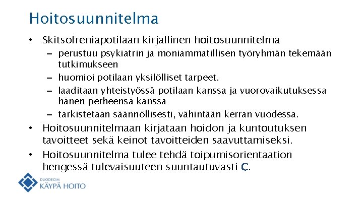 Hoitosuunnitelma • Skitsofreniapotilaan kirjallinen hoitosuunnitelma – perustuu psykiatrin ja moniammatillisen työryhmän tekemään tutkimukseen –