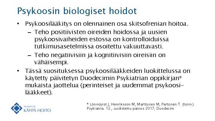 Psykoosin biologiset hoidot • Psykoosilääkitys on olennainen osa skitsofrenian hoitoa. – Teho positiivisten oireiden