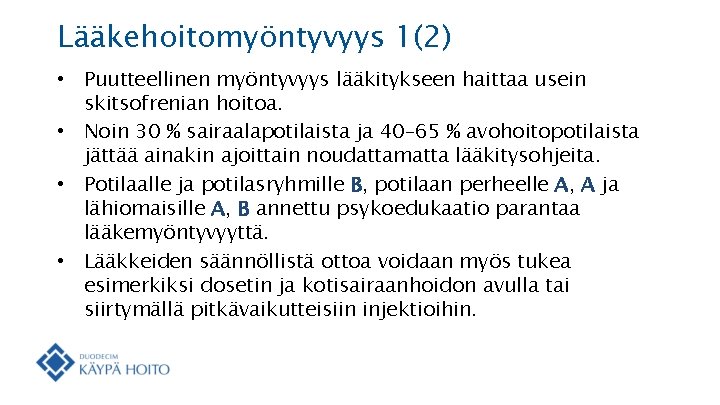 Lääkehoitomyöntyvyys 1(2) • Puutteellinen myöntyvyys lääkitykseen haittaa usein skitsofrenian hoitoa. • Noin 30 % Lääkehoitomyöntyvyys 1(2) • Puutteellinen myöntyvyys lääkitykseen haittaa usein skitsofrenian hoitoa. • Noin 30 %