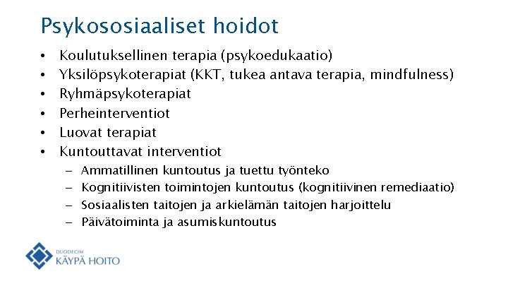 Psykososiaaliset hoidot • • • Koulutuksellinen terapia (psykoedukaatio) Yksilöpsykoterapiat (KKT, tukea antava terapia, mindfulness) Psykososiaaliset hoidot • • • Koulutuksellinen terapia (psykoedukaatio) Yksilöpsykoterapiat (KKT, tukea antava terapia, mindfulness)