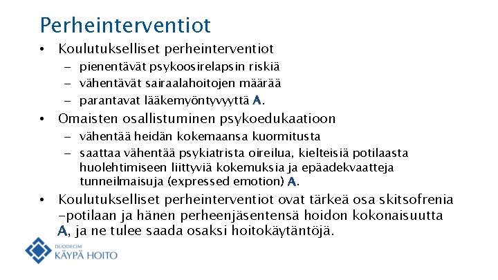 Perheinterventiot • Koulutukselliset perheinterventiot – pienentävät psykoosirelapsin riskiä – vähentävät sairaalahoitojen määrää – parantavat