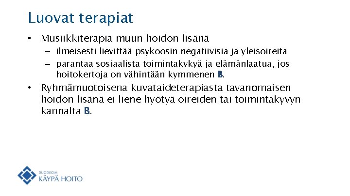 Luovat terapiat • Musiikkiterapia muun hoidon lisänä – ilmeisesti lievittää psykoosin negatiivisia ja yleisoireita Luovat terapiat • Musiikkiterapia muun hoidon lisänä – ilmeisesti lievittää psykoosin negatiivisia ja yleisoireita