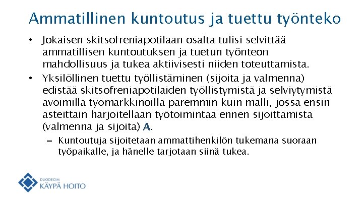 Ammatillinen kuntoutus ja tuettu työnteko • Jokaisen skitsofreniapotilaan osalta tulisi selvittää ammatillisen kuntoutuksen ja