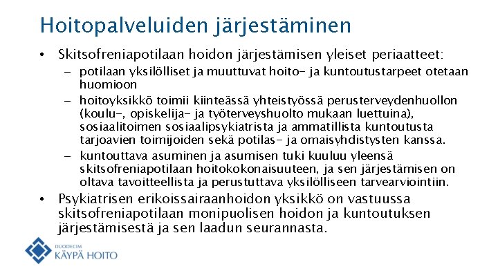 Hoitopalveluiden järjestäminen • • Skitsofreniapotilaan hoidon järjestämisen yleiset periaatteet: – potilaan yksilölliset ja muuttuvat Hoitopalveluiden järjestäminen • • Skitsofreniapotilaan hoidon järjestämisen yleiset periaatteet: – potilaan yksilölliset ja muuttuvat