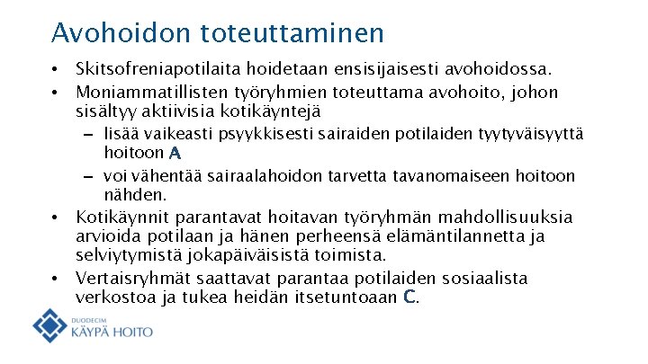 Avohoidon toteuttaminen • • Skitsofreniapotilaita hoidetaan ensisijaisesti avohoidossa. Moniammatillisten työryhmien toteuttama avohoito, johon sisältyy