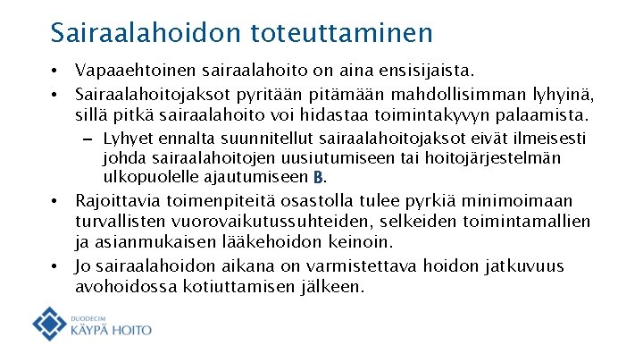Sairaalahoidon toteuttaminen • • Vapaaehtoinen sairaalahoito on aina ensisijaista. Sairaalahoitojaksot pyritään pitämään mahdollisimman lyhyinä, Sairaalahoidon toteuttaminen • • Vapaaehtoinen sairaalahoito on aina ensisijaista. Sairaalahoitojaksot pyritään pitämään mahdollisimman lyhyinä,