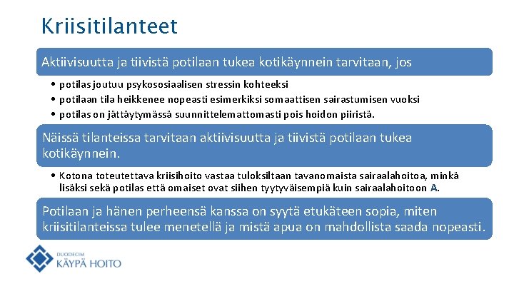 Kriisitilanteet Aktiivisuutta ja tiivistä potilaan tukea kotikäynnein tarvitaan, jos • potilas joutuu psykososiaalisen stressin