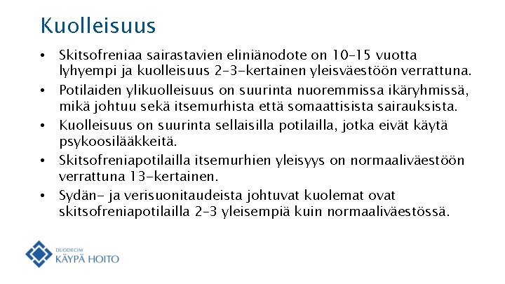 Kuolleisuus • • • Skitsofreniaa sairastavien eliniänodote on 10– 15 vuotta lyhyempi ja kuolleisuus